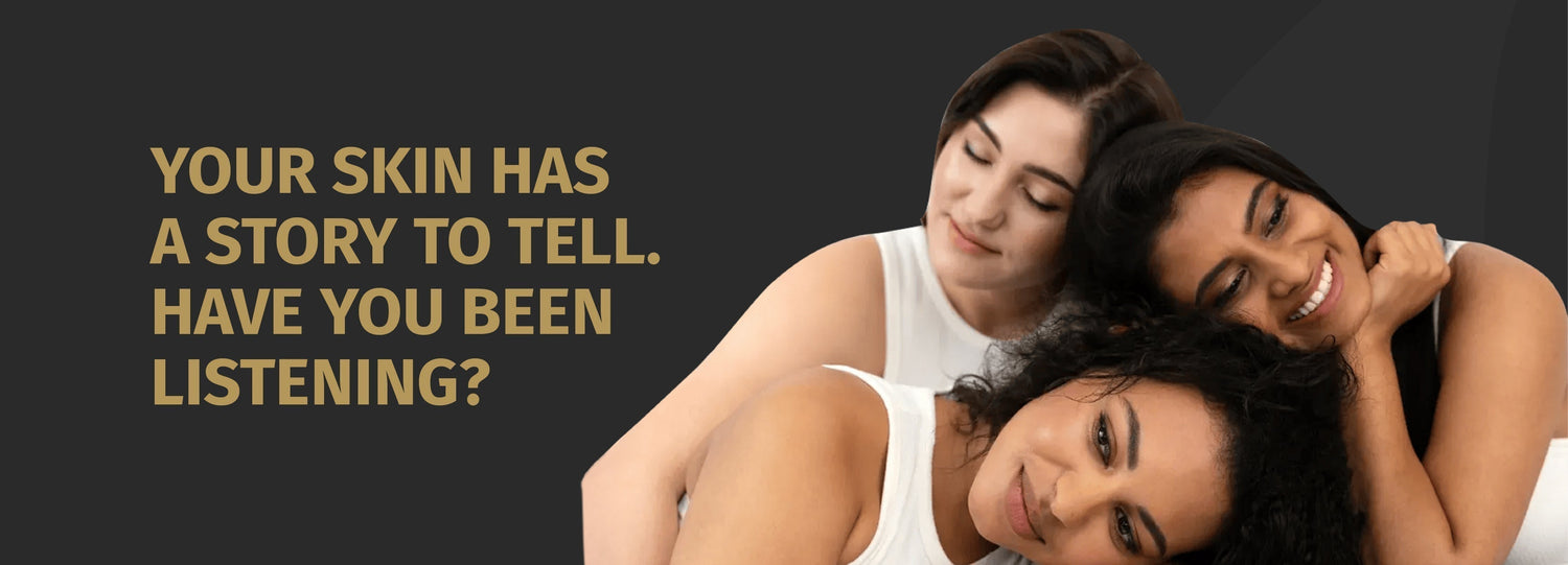 Your Skin Has A Story To Tell - Have You Been LIstening?