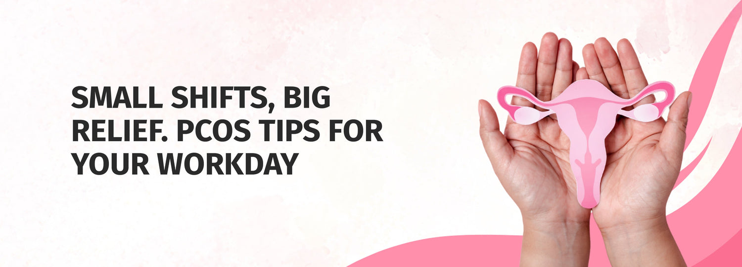 Small Shifts, Big Relief - PCOS Tips Your Workday